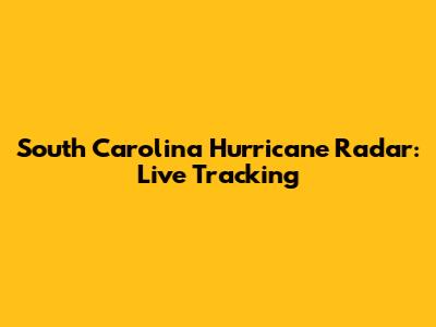 South Carolina Hurricane Radar: Live Tracking