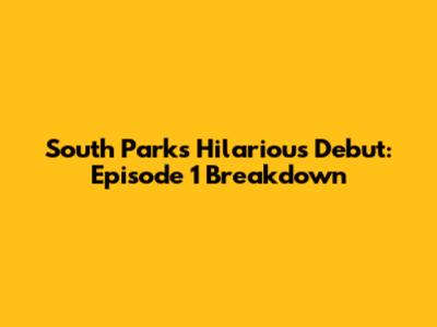 South Park's Hilarious Debut: Episode 1 Breakdown