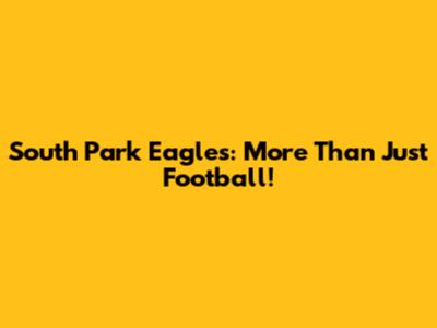 South Park Eagles: More Than Just Football!