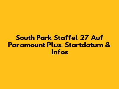 South Park Staffel 27 Auf Paramount Plus: Startdatum & Infos