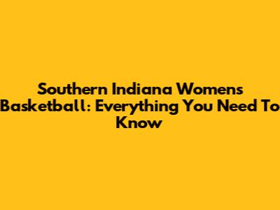 Southern Indiana Women's Basketball: Everything You Need To Know