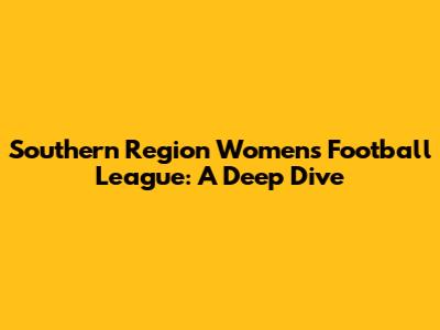 Southern Region Women's Football League: A Deep Dive