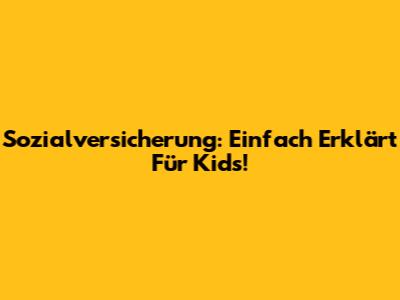 Sozialversicherung: Einfach Erklärt Für Kids!