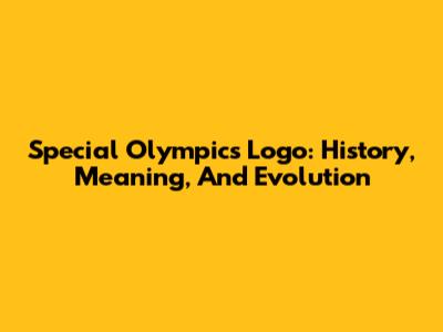 Special Olympics Logo: History, Meaning, And Evolution