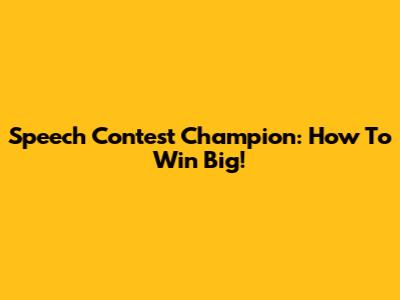 Speech Contest Champion: How To Win Big!