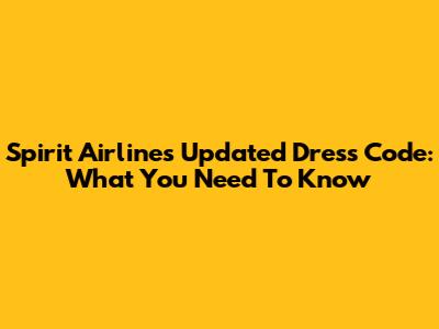 Spirit Airlines' Updated Dress Code: What You Need To Know