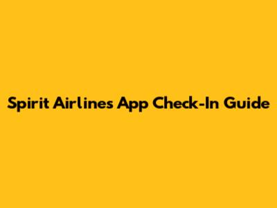 Spirit Airlines App Check-In Guide