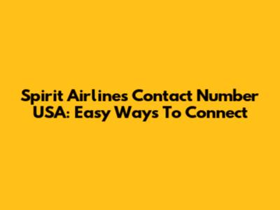 Spirit Airlines Contact Number USA: Easy Ways To Connect