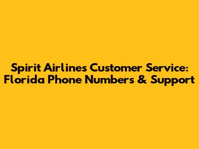Spirit Airlines Customer Service: Florida Phone Numbers & Support