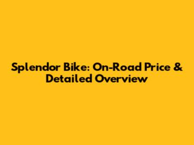 Splendor Bike: On-Road Price & Detailed Overview