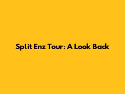 Split Enz Tour: A Look Back