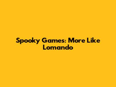 Spooky Games: More Like Lomando