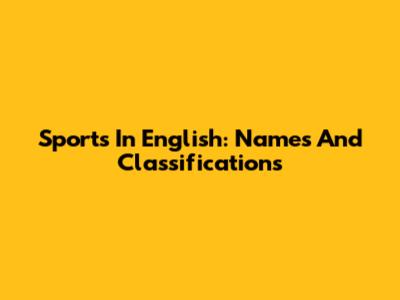 Sports In English: Names And Classifications