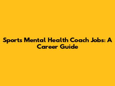 Sports Mental Health Coach Jobs: A Career Guide