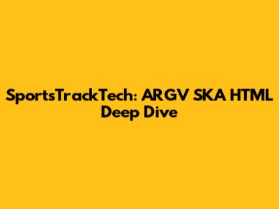 SportsTrackTech: ARGV SKA HTML Deep Dive
