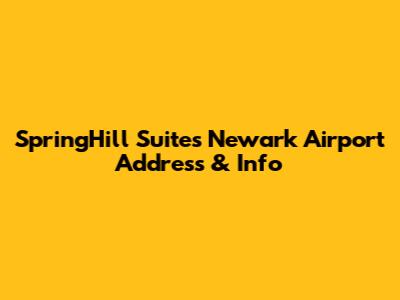 SpringHill Suites Newark Airport Address & Info