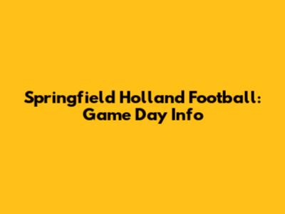 Springfield Holland Football: Game Day Info