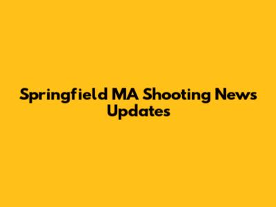 Springfield MA Shooting News Updates