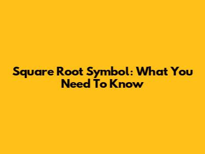 Square Root Symbol: What You Need To Know
