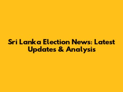 Sri Lanka Election News: Latest Updates & Analysis