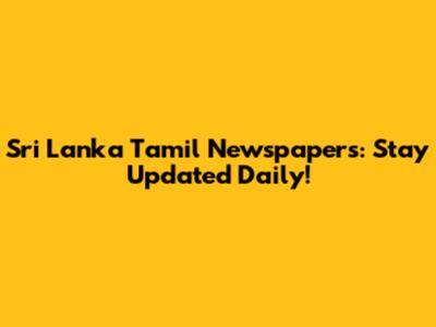 Sri Lanka Tamil Newspapers: Stay Updated Daily!