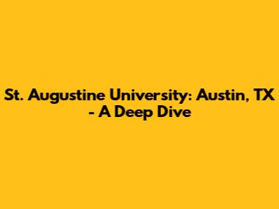 St. Augustine University: Austin, TX - A Deep Dive