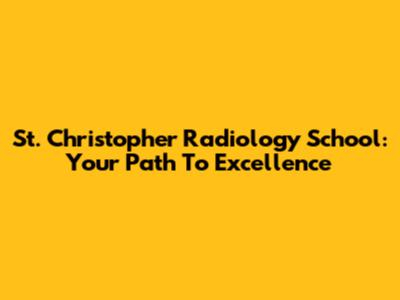 St. Christopher Radiology School: Your Path To Excellence