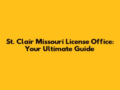St. Clair Missouri License Office: Your Ultimate Guide