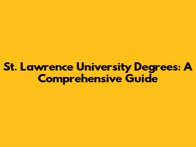 St. Lawrence University Degrees: A Comprehensive Guide