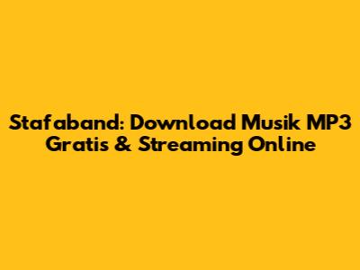 Stafaband: Download Musik MP3 Gratis & Streaming Online