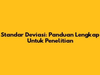 Standar Deviasi: Panduan Lengkap Untuk Penelitian