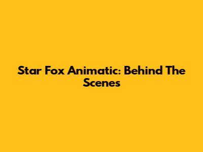 Star Fox Animatic: Behind The Scenes
