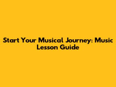 Start Your Musical Journey: Music Lesson Guide