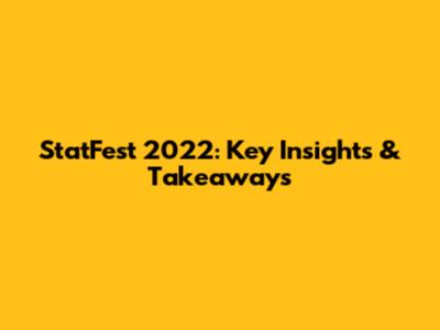StatFest 2022: Key Insights & Takeaways