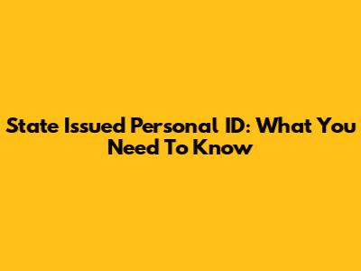 State Issued Personal ID: What You Need To Know