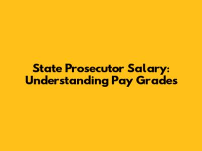 State Prosecutor Salary: Understanding Pay Grades