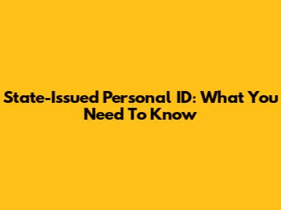 State-Issued Personal ID: What You Need To Know
