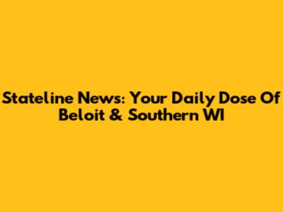 Stateline News: Your Daily Dose Of Beloit & Southern WI