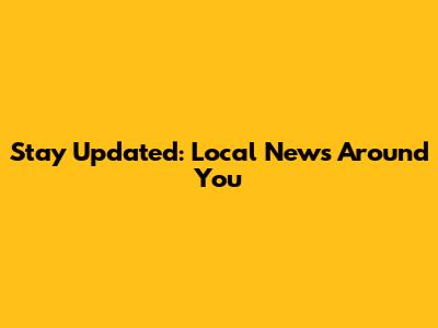 Stay Updated: Local News Around You