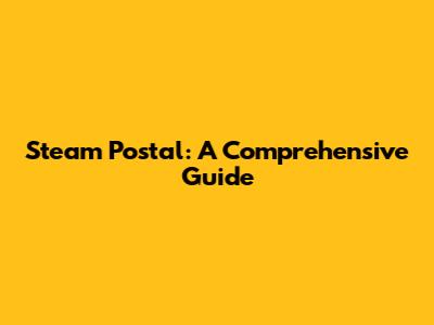 Steam Postal: A Comprehensive Guide
