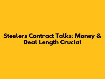 Steelers Contract Talks: Money & Deal Length Crucial