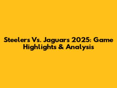Steelers Vs. Jaguars 2025: Game Highlights & Analysis