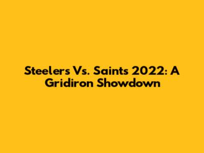 Steelers Vs. Saints 2022: A Gridiron Showdown