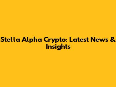 Stella Alpha Crypto: Latest News & Insights