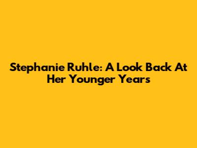 Stephanie Ruhle: A Look Back At Her Younger Years