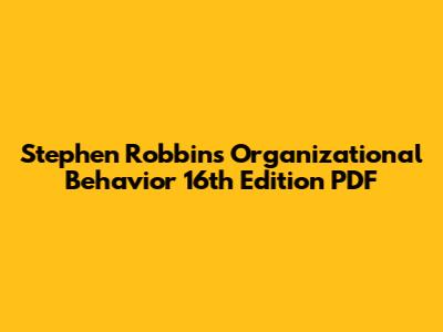 Stephen Robbins Organizational Behavior 16th Edition PDF