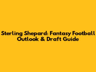 Sterling Shepard: Fantasy Football Outlook & Draft Guide