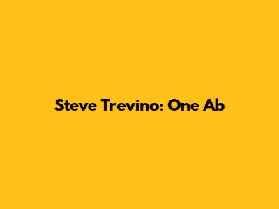 Steve Trevino: One Ab