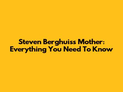 Steven Berghuis's Mother: Everything You Need To Know