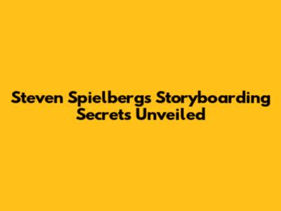 Steven Spielberg's Storyboarding Secrets Unveiled